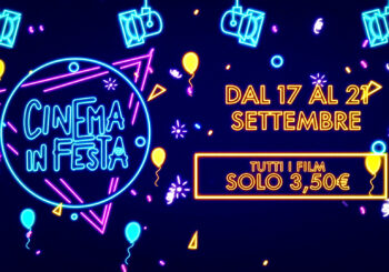 Cinema in festa: da Domenica 17 a Giovedì 21, in tutti i cinema Biglietto Speciale a €3,50